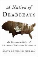 A Nation Of Deadbeats: An Uncommon History Of America's Financial Disasters