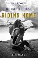 RIDING HOME: THE POWER OF HORSES TO HEAL
