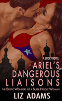 ARIEL'S DANGEROUS LIAISONS: THE EROTIC  WONDERS OF A SUPER HEROIC WOMAN