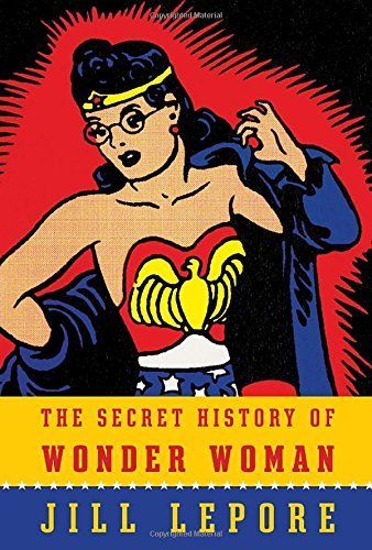 THE SECRET HISTORY OF WONDER WOMAN