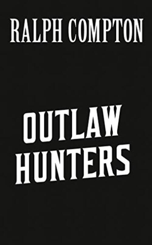 RALPH COMPTON THE OUTLAW HUNTERS