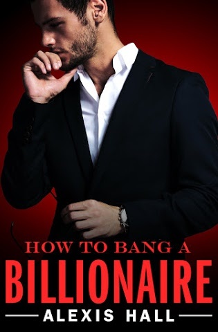 How to Bang a Billionaire by Alexis Hall