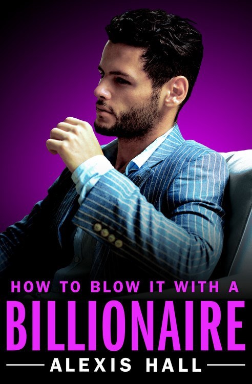 How to Blow It with a Billionaire by Alexis Hall