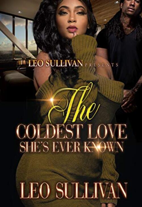 THE COLDEST LOVE SHE'S EVER KNOWN