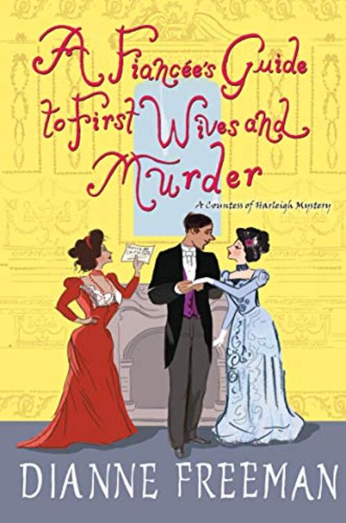 A Fiancee's Guide to First Wives and Murder by Dianne Freeman