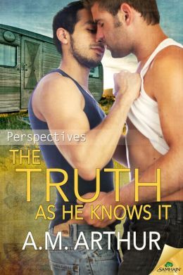 The Truth as He Knows It by A.M. Arthur