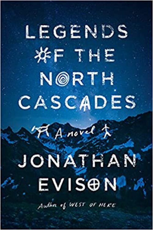 Legends of the North Cascades by Jonathan Evison