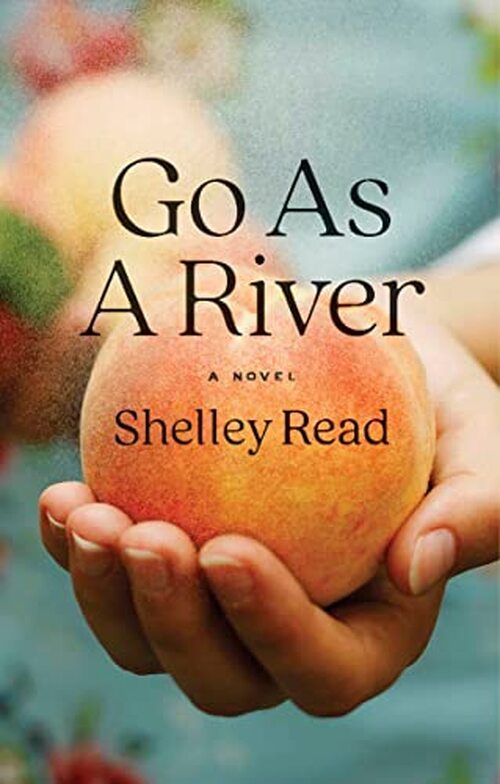 Go as a River by Shelley Read