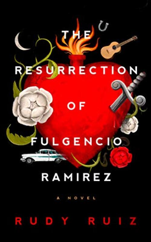 The Resurrection of Fulgencio Ramirez by Rudy Ruiz