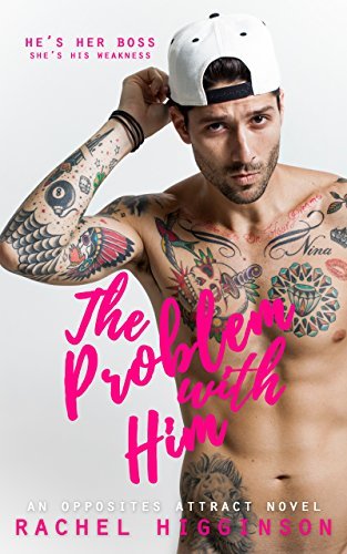 THE PROBLEM WITH HIM: AN OPPOSITES ATTRACT NOVEL