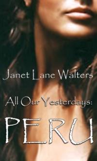 All Our Yesterdays Part 8: Peru by Janet Lane Walters