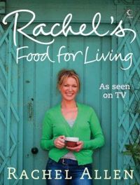 Rachel's Food for Living by Rachel Allen