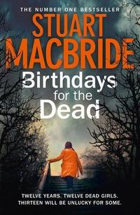 Birthdays For The Dead by Stuart MacBride