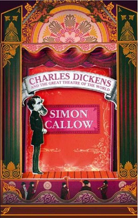 Charles Dickens and the Great Theatre of the World by Simon Callow