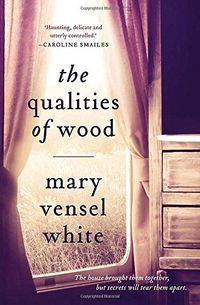 The Qualities Of Wood by Mary Vensel White