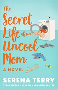 The Secret Life of an Uncool Mom
