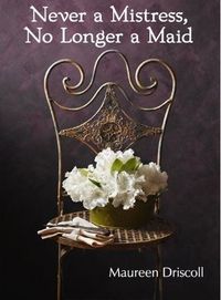 Never a Mistress, No Longer a Maid by Maureen Driscoll