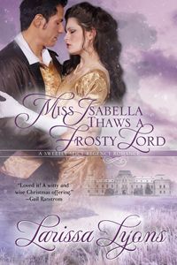 Miss Isabella Thaws a Frosty Lord by Larissa Lyons