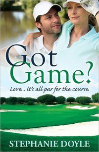 Got Game? by Stephanie Doyle