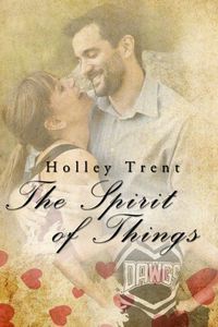 The Spirit of Things by Holley Trent