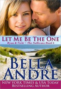 Let Me Be The One by Bella Andre