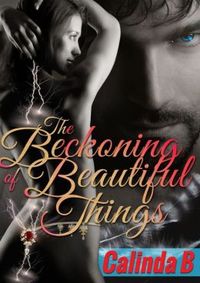 The Beckoning of Beautiful Things by Calinda B