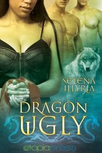 Dragon Ugly by Selena Illyria
