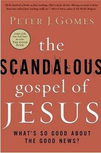 The Scandalous Gospel of Jesus by Peter J. Gomes