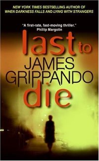 Last to Die by James Grippando