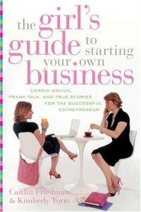 The Girl's Guide to Starting Your Own Business by Kimberly Yorio