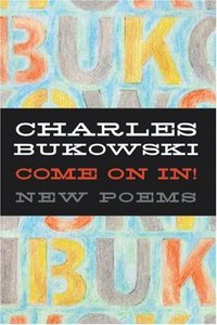 Come On In! by Charles Bukowski