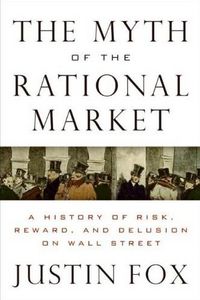 The Myth of the Rational Market by Justin Fox