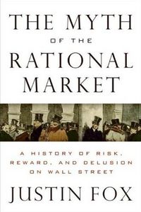 The Myth of the Rational Market by Justin Fox