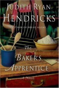 The Baker's Apprentice by Judith Ryan Hendricks