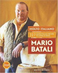 Molto Italiano: 327 Simple Italian Recipes to Cook at Home by Mario Batali