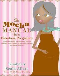 The Mocha Manual to a Fabulous Pregnancy by Kimberly Allers