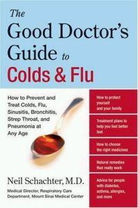 The Good Doctor's Guide to Colds and Flu by Neil Schachter