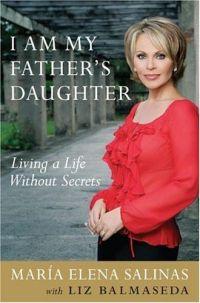 I Am My Father's Daughter by Maria Elena Salinas