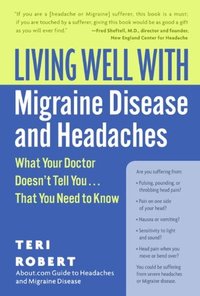 Living Well With Migraine Disease And Headaches by Teri Robert