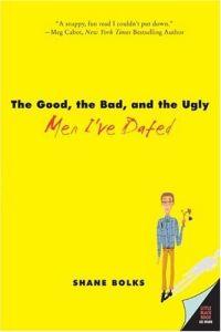 The Good, the Bad, and the Ugly Men I've Dated by Shane Bolks