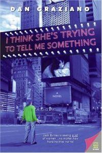 I Think She's Trying to Tell Me Something by Dan Graziano