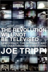 The Revolution Will Not Be Televised by Joe Trippi