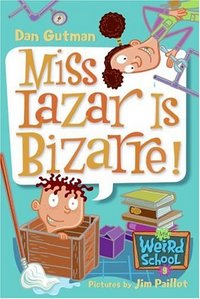 Miss Lazar Is Bizarre! by Dan Gutman