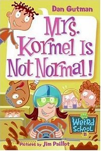 Mrs. Kormel Is Not Normal! by Dan Gutman