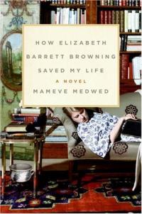 How Elizabeth Barrett Browning Saved My Life by Mameve Medwed
