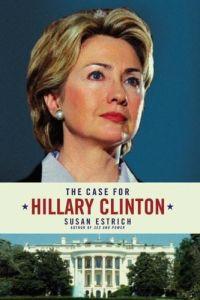 The Case for Hillary Clinton by Susan Estrich