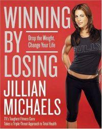 Winning by Losing: Drop the Weight, Change Your Life by Jillian Michaels