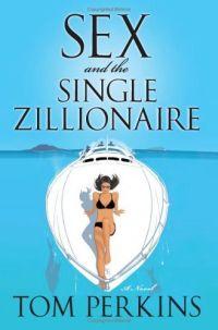 Sex and the Single Zillionaire by Tom Perkins