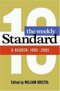 The Weekly Standard : A Reader: 1995-2005 by William Kristol