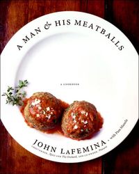 A Man And His Meatballs by John Lafemina